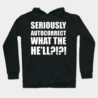 Seriously Autocorrect, What the Hell?!?! Hoodie